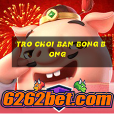 tro choi ban bong bong