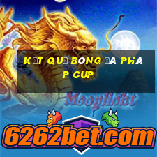 kết quả bóng đá pháp cup