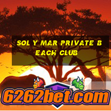 sol y mar private beach club