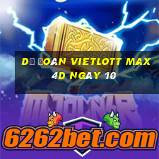 Dự Đoán vietlott Max 4D ngày 10