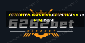 xổ số kiên giang ngày 23 tháng 10 năm 2024