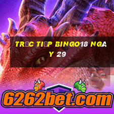 Trực tiếp Bingo18 ngày 29