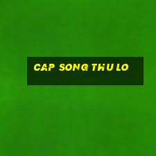 cap song thu lo