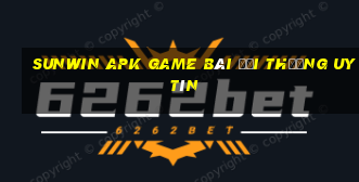 Sunwin Apk Game Bài Đổi Thưởng Uy Tín