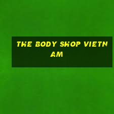 the body shop vietnam