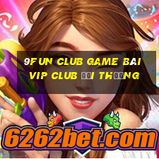 9Fun Club Game Bài Vip Club Đổi Thưởng