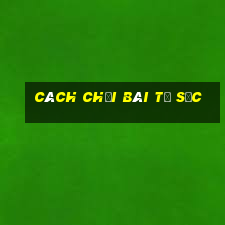 cách chơi bài tứ sắc