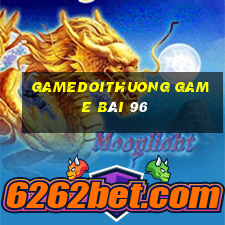 Gamedoithuong Game Bài 96