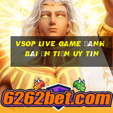 Vsop Live Game Đánh Bài Ăn Tiền Uy Tín