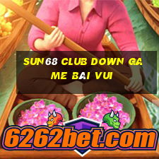 Sun68 Club Down Game Bài Vui