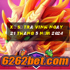 xổ số trà vinh ngày 21 tháng 5 năm 2024