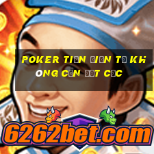 poker tiền điện tử không cần đặt cọc