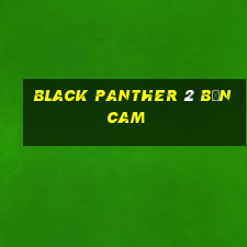 black panther 2 bản cam