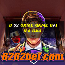 B 52 Game Game Bài Ma Cao