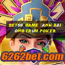 Bet69. Game Đánh Bài Ông Trùm Poker