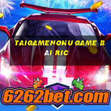 Taigamenohu Game Bài Ric