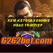 xem ketquaxosomienbac tructiep