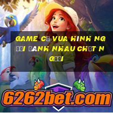 game cờ vua hình người đánh nhau chết người