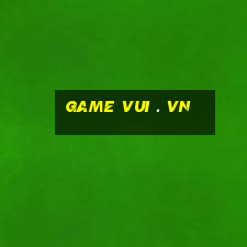 game vui . vn