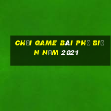 Chơi game bài phổ biến năm 2021