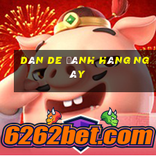 dàn de đánh hàng ngày