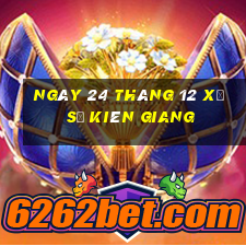 ngày 24 tháng 12 xổ số kiên giang