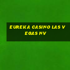 eureka casino las vegas nv