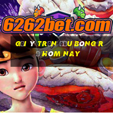 Gợi ý trận đấu bóng rổ hôm nay