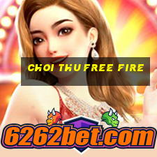 choi thu free fire