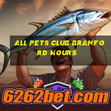 all pets club branford hours