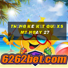 THỐNG KÊ KẾT QUẢ XSMT ngày 27