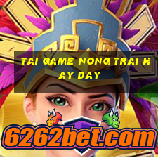 tai game nong trai hay day