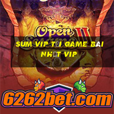 Sum Vip Tải Game Bài Nhất Vip