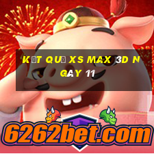 kết quả XS Max 3D ngày 11