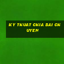 ky thuat chia bai chuyen