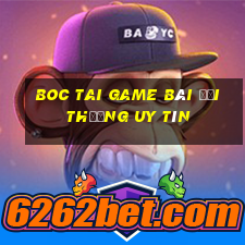 Boc Tai Game Bài Đổi Thưởng Uy Tín