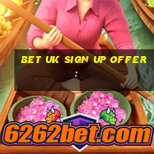 bet uk sign up offer: