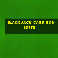 blackjack card roulette