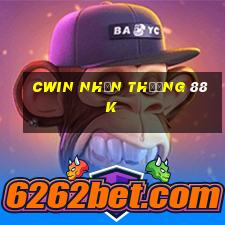 cwin nhận thưởng 88k