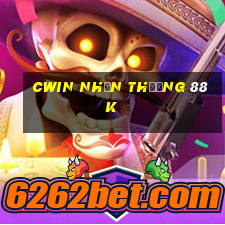 cwin nhận thưởng 88k