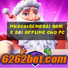 Nhacaigamebai Game Bài Offline Cho Pc