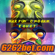 max fun   cổng game quốc tế