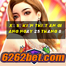 xổ số kiến thiết an giang ngày 25 tháng 8