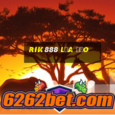 Rik888 Lừa Đảo