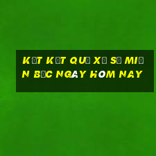 kết kết quả xổ số miền bắc ngày hôm nay