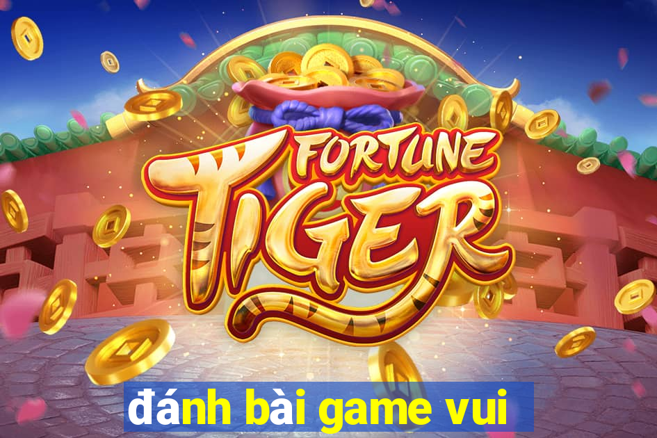 danh bai game vui