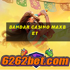 bandar casino maxbet