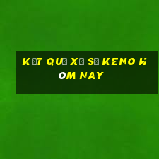 Kết quả xổ số KENO hôm nay