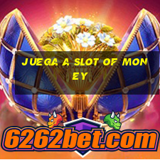 juega a slot of money