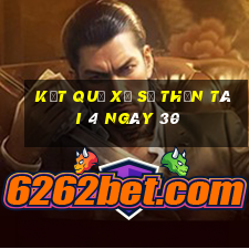 kết quả Xổ Số thần tài 4 ngày 30